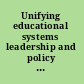 Unifying educational systems leadership and policy perspectives /