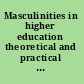 Masculinities in higher education theoretical and practical considerations /