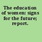 The education of women: signs for the future; report.