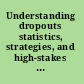 Understanding dropouts statistics, strategies, and high-stakes testing /