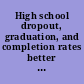 High school dropout, graduation, and completion rates better data, better measures, better decisions /