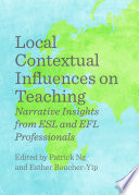 Local contextual influences on teaching : narrative insights from ESL and EFL professionals /