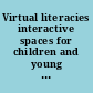 Virtual literacies interactive spaces for children and young people /