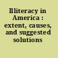 Illiteracy in America : extent, causes, and suggested solutions /