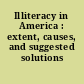 Illiteracy in America : extent, causes, and suggested solutions /