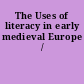 The Uses of literacy in early medieval Europe /