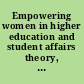 Empowering women in higher education and student affairs theory, research, narratives, and practice from feminist perspectives /