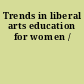 Trends in liberal arts education for women /