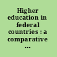 Higher education in federal countries : a comparative study /