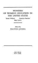 Pioneers of women's education in the United States : Emma Willard, Catherine Beecher, Mary Lyon.