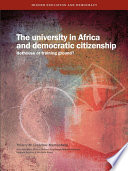 The University in Africa and Democratic Citizenship Hothouse or Training Ground? /