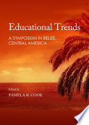 Educational trends : a symposium in Belize, Central America /