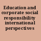 Education and corporate social responsibility international perspectives /