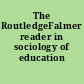 The RoutledgeFalmer reader in sociology of education /