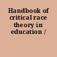 Handbook of critical race theory in education /