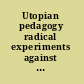 Utopian pedagogy radical experiments against neoliberal globalization /