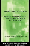 Working the ruins feminist poststructural theory and methods in education /