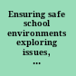 Ensuring safe school environments exploring issues, seeking solutions /