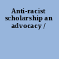 Anti-racist scholarship an advocacy /