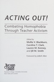 Acting out! : combating homophobia through teacher activism /