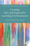 Creating safe and supportive learning environments a guide for working with lesbian, gay, bisexual, transgender, and questioning youth and families /