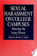 Sexual harassment on college campuses : abusing the ivory power /