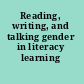 Reading, writing, and talking gender in literacy learning /