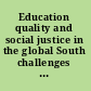 Education quality and social justice in the global South challenges for policy, practice, and research /