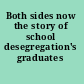 Both sides now the story of school desegregation's graduates /