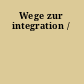 Wege zur integration /
