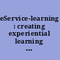 eService-learning : creating experiential learning and civic engagement through online and hybrid courses /