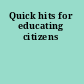 Quick hits for educating citizens