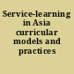 Service-learning in Asia curricular models and practices /