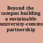 Beyond the campus building a sustainable university-community partnership /