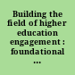 Building the field of higher education engagement : foundational ideas and future directions /