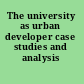 The university as urban developer case studies and analysis /