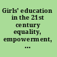 Girls' education in the 21st century equality, empowerment, and growth /