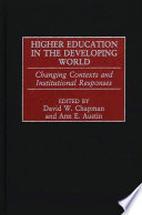 Higher education in the developing world changing contexts and institutional responses /