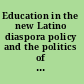 Education in the new Latino diaspora policy and the politics of identity /