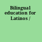 Bilingual education for Latinos /