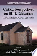 Critical perspectives on black education : spirituality, religion, and social justice /