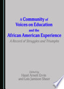 A community of voices on education and the african american experience : a record of struggles and triumphs /