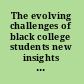 The evolving challenges of black college students new insights for policy, practice, and research /