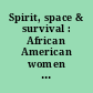 Spirit, space & survival : African American women in (white) academe /