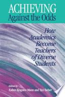 Achieving against the odds how academics become teachers of diverse students /