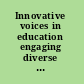 Innovative voices in education engaging diverse communities /