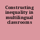 Constructing inequality in multilingual classrooms
