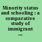 Minority status and schooling : a comparative study of immigrant and involuntary minorities /