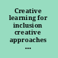 Creative learning for inclusion creative approaches to meet special needs in the classroom /