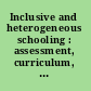 Inclusive and heterogeneous schooling : assessment, curriculum, and instruction /